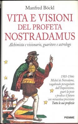 Vita e Visioni del profeta Nostradamus - Alchimista e visionario, guaritore e astrologo - 1503 - ...