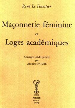 Maconneirie Féminine et Loges académiques; Ouvrage inédit publié; par Antoine Faivre