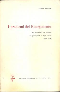 I problemi del Risorgimento Nei consensi e nei dissensi dei protagonisti e degli storici 1789 - 1...