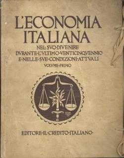 L'economia italiana nel suo divenire durante l'ultimo venticinquennio e nelle sue condizioni attu...