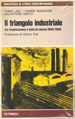 Il triangolo industriale tra ricostruzione e lotta di classe 1945-1948. Prefazione di Vittorio Foa