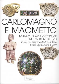 Carlomagno e Maometto Bisanzio, Islam e Occidente nell'Alto Medioevo