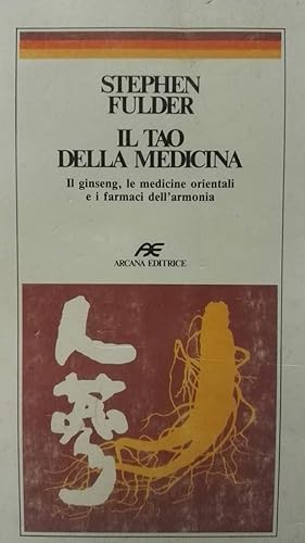 Il Tao della medicina il ginseng, le medicine orientali e i farmaci dell'armonia