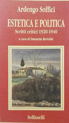 Estetica e politica scritti critici 1920-1940 - a cura di Simonetta Bartolini, prefazione di Gior...