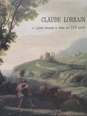 Claude Lorrain e i pittori lorenesi in Italia nel XVII secolo