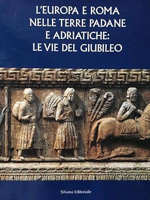 L'Europa e Roma nelle terre padane e adriatiche: le vie del Giubileo