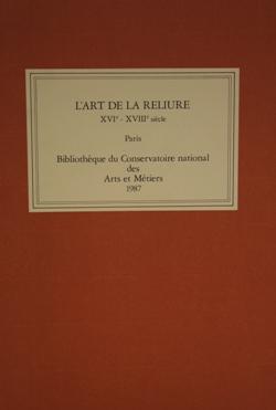 L`Art De la Reliure XVI - XVIII siécle. A`Travers Le Fonds Ancien de la Bibliothéque du Conservat...