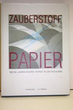 Zauberstoff Papier. Sechs Jahrhunderte Papier in Deutschland. Begleitbuch zur Ausstellung im Schl...