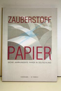 Zauberstoff Papier. Sechs Jahrhunderte Papier in Deutschland. Begleitbuch zur Ausstellung im Schl...