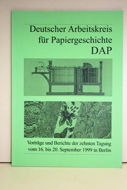 Deutscher Arbeitskreis für Papiergeschichte DAP. Vorträge und Berichte der zehnten Tagung vom 16....