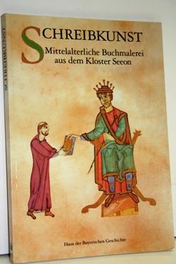 Schreibkunst. Mittelalterliche Buchmalerei aus dem Kloster Seeon. Katalog zur Ausstellung im Klos...