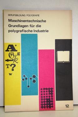 Maschinentechnische Grundlagen für die polygrafische Industrie.