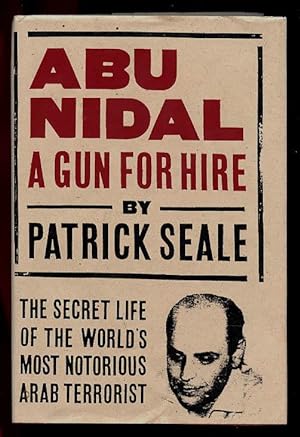 Abu Nidal : Gun for Hire: The Secret Life of the World's Most Notorious Arab Terrorist