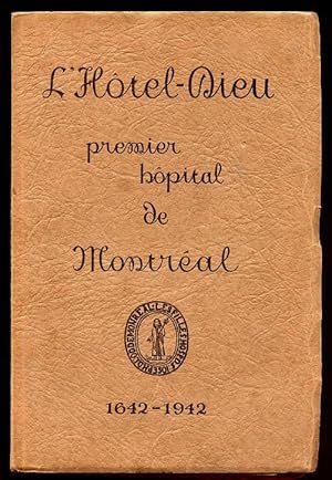 L'Hotel-Dieu. Premier Hopital de Montréal. 1642-1942