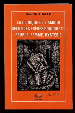 La Clinique De L'amour Selon Les Freres Goncourt: Peuple, Femme, Hysterie