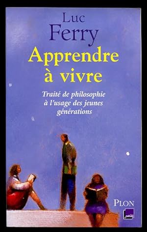 APPRENDRE A VIVRE ; TRAITE DE PHILOSOPHIE L'USAGE DES JEUNES GENERATIONS