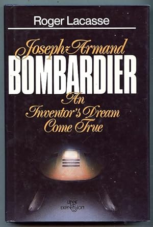 Joseph-Armand Bombardier : An Inventor's Dream Come True