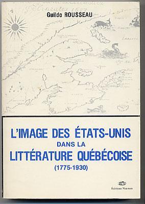 L'image Des États-Unis dans la Littérature Québécoise : (1775 - 1930)