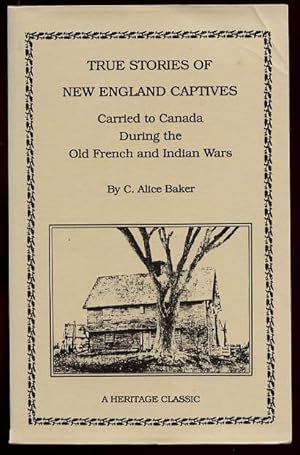 True Stories of New England Captives Carried to Canada During the Old French and Indian