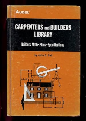 Audel Carpenters and Builders Library: Builders Math, Plans, Specifications