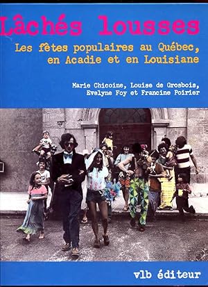 Lâchés lousses - Les fêtes populaires au Québec et en Louisiane