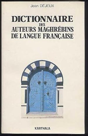 Dictionnaire Des Auteurs Maghrébins De La Langue Française