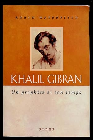 Khalil Gibran. Un Prophète et son Temps