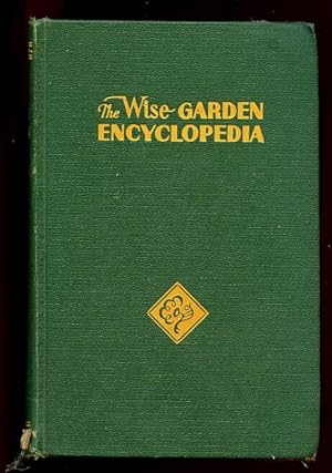 THE WISE GARDEN ENCYCLOPEDIA, A Complete, Practical and Convenient Guide to Every Detail of Garde...