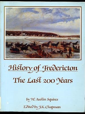HISTORY OF FREDERICTON. THE LAST 200 YEARS
