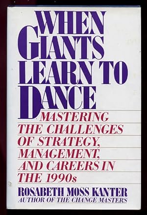 When Giants Learn to Dance Mastering the Challenges of Strategy Management and Careers in The 1990s