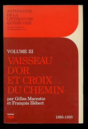 VAISSEAU D'OR ET CROIX DU CHEMIN Vol. III 'Anthologie de La Litterature Quebecoise 1895-1935