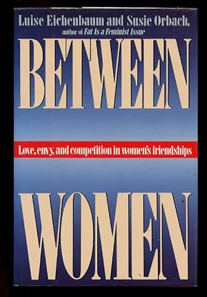 Between Women : Love, Envy, & Competition in Women's Friendships