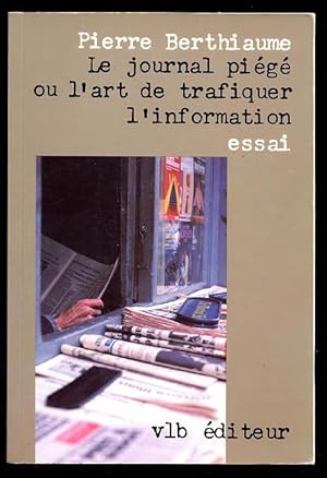 Le journal piégé ou l`art de trafiquer l`information: Essai