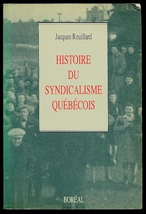 Histoire Du Syndicalisme Au Quebec: Des Origines a Nos Jours