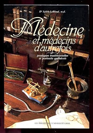 Médecine et Médecins d'autrefois. Pratiques Traditionnelles et Portraits Québécois