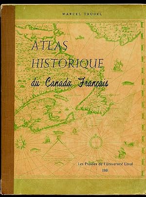 Atlas Historique du Canada Francais; Des origines a 1867