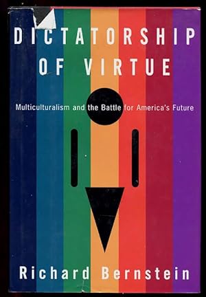 Dictatorship of Virtue : Multiculturalism and the Battle for America's Future