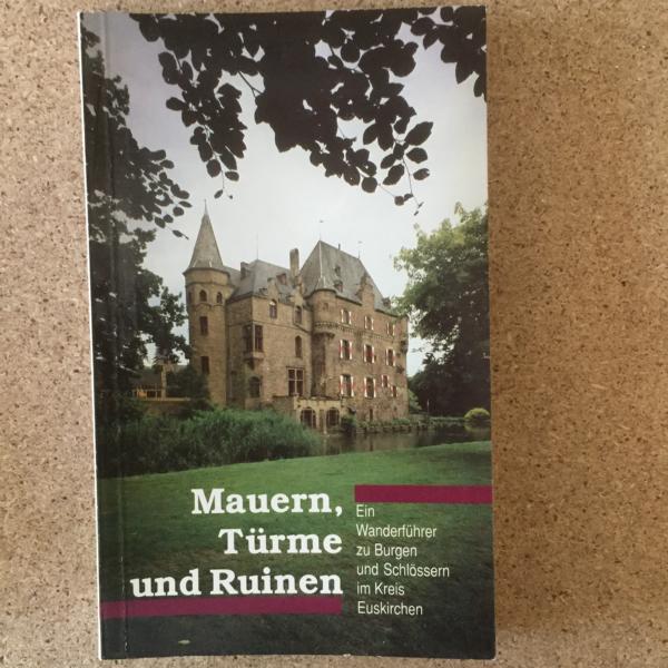 Mauern, Türme und Ruinen. Ein Wanderführer zu Burgen und Schlössern im Kreis Euskirchen - Harald Herzog, Klaus Ring