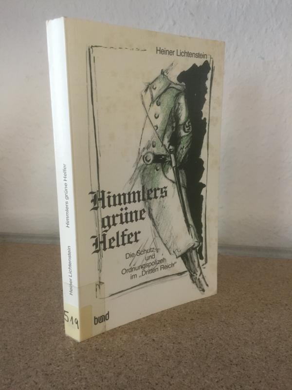 Himmlers grüne Helfer: Die Schutz- und Ordnungspolizei im Dritten Reich