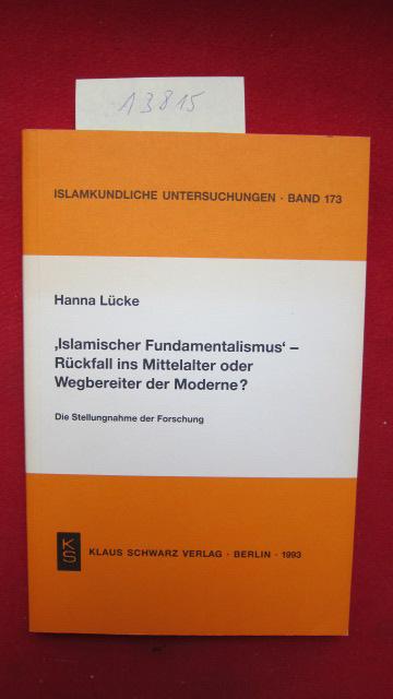 'Islamischer Fundamentalismus' - Rückfall ins Mittelalter oder Wegbereiter der Moderne?: Die Stellungnahme der Forschung (Islamkundliche Untersuchungen)