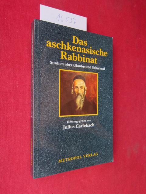 Das aschkenasische Rabbinat: Studien über Glaube und Schicksal