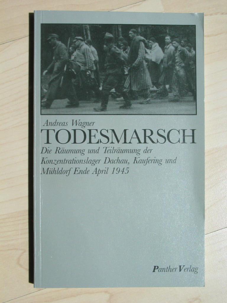 Todesmarsch : die Räumung und Teilräumung der Konzentrationslager Dachau, Kaufering und Mühldorf Ende April 1945.