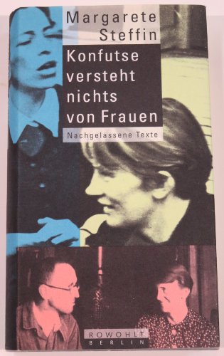 Konfutse versteht nichts von Frauen : nachgelassene Texte. Hrsg. von Inge Gellert. Mit einem Nachw. von Simone Barck und einem dokumentarischen Anhang - Steffin, Margarete und Inge (Hrsg.) Gellert