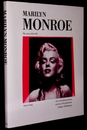 Marilyn Monroe. The story of her life. Text und Bildunterschriften: . Red.: Nicola Dent , David G...