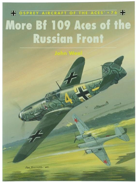 MORE BF 109 ACES OF THE RUSSIAN FRONT.: - Weal John.