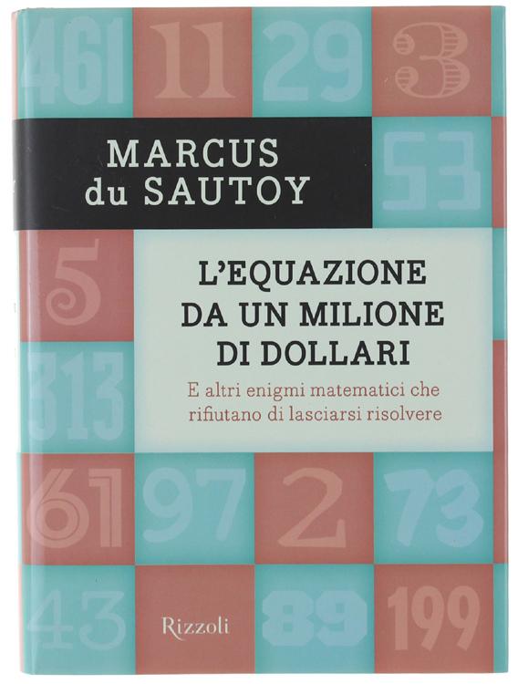 L'EQUAZIONE DA UN MILIONE DI DOLLARI. E altri enigmi matematici che rifiutano di lasciarsi risolvere.: - Du Sautoy Marcus.