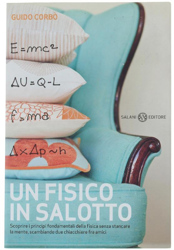 UN FISICO IN SALOTTO. Scoprire i principi fondamentali della fisica senza stancare la mente, scambiando due chiacchiere fra amici.: - Corbo' Guido.