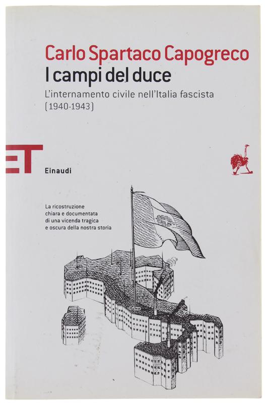 I CAMPI DEL DUCE. L'internamento civile nell'Italia fascista (1940-1943): - Capogreco Carlo Spartaco.