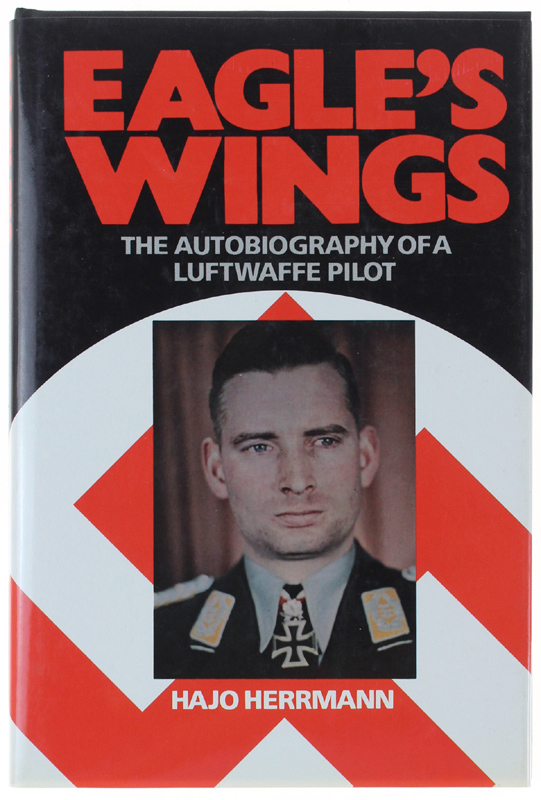 Eagle's Wings The Autobiography of a Luftwaffe Pilot