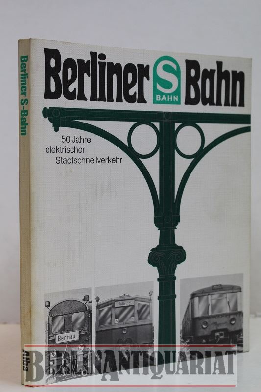 Berliner S-Bahn. 50 Jahre elektrischer Stadtschnellverkehr. Erste Auflage.